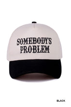 Load image into Gallery viewer, Somebody&#39;s Problem Cap
